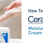 How To Use CeraVe Moisturizing Cream