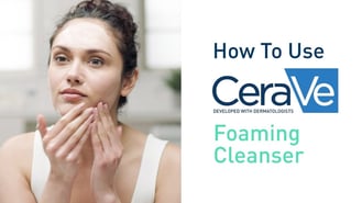 How To Use CeraVe Foaming Facial Cleanser